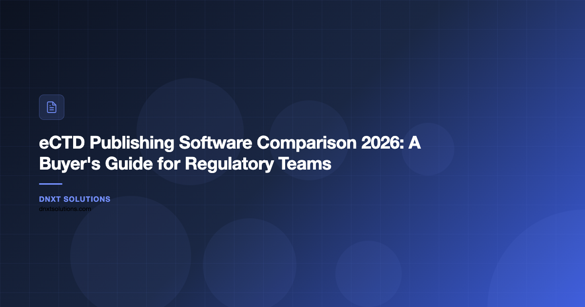 eCTD Publishing Software Comparison 2026: A Buyer’s Guide for Regulatory Teams