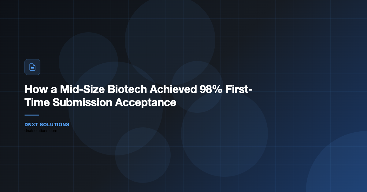 How a Mid-Size Biotech Achieved 98% First-Time Submission Acceptance