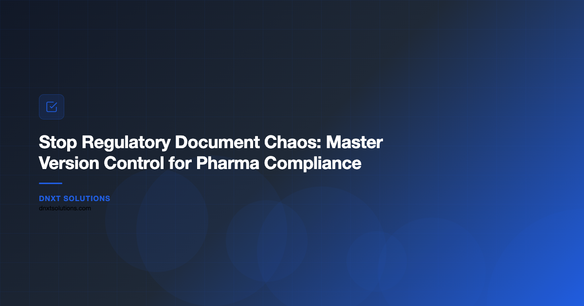 Stop Regulatory Document Chaos: Master Version Control for Pharma Compliance